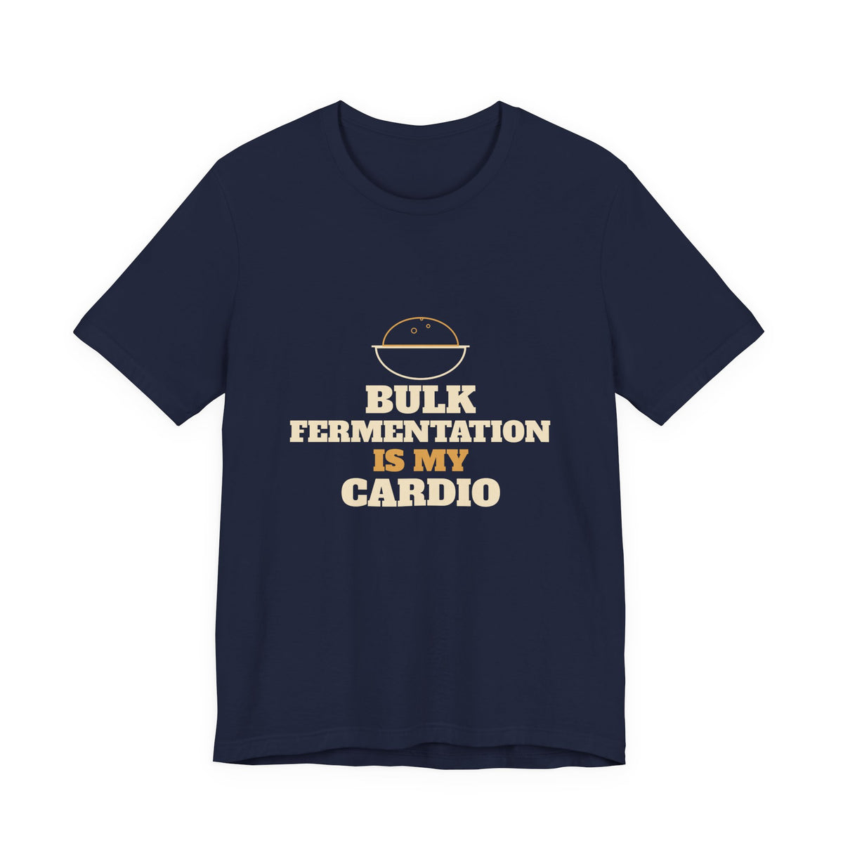 Bulk Fermentation Is My Cardio sourdough T-shirt, product mockup 6