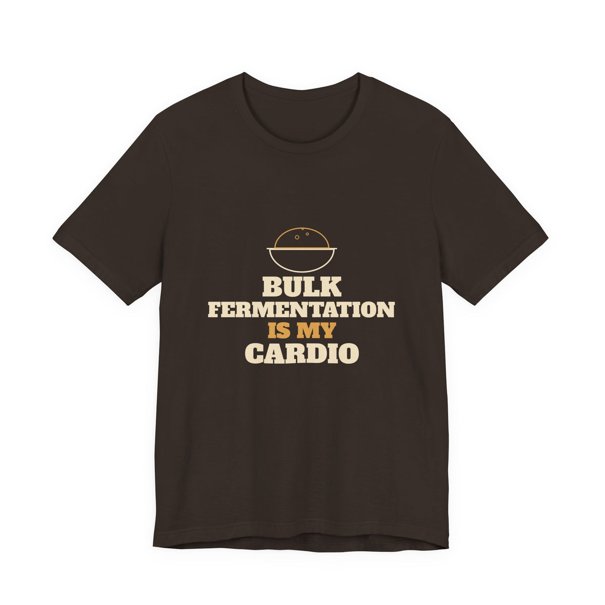 Bulk Fermentation Is My Cardio sourdough T-shirt, product mockup 2